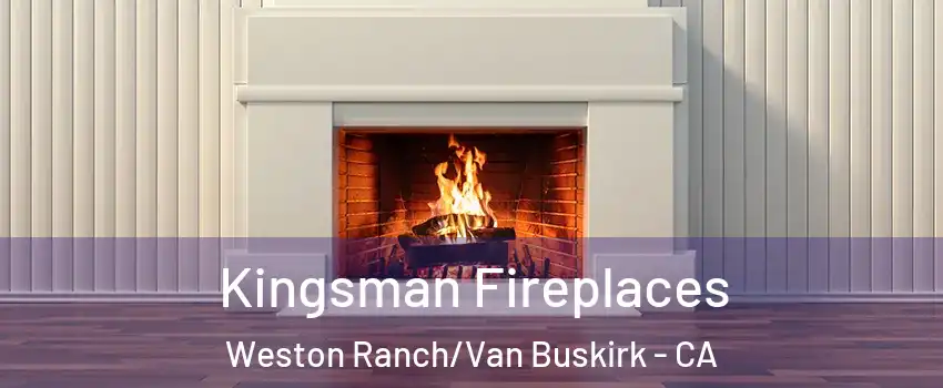 Kingsman Fireplaces Weston Ranch/Van Buskirk - CA