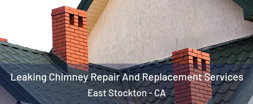 Leaking Chimney Repair And Replacement Services East Stockton - CA