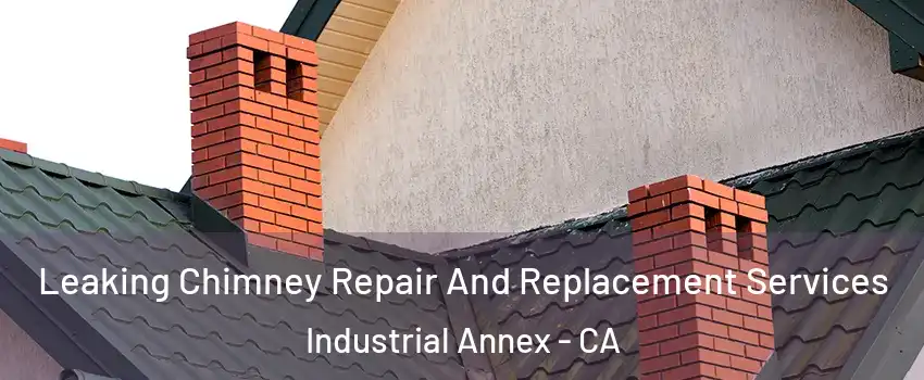 Leaking Chimney Repair And Replacement Services Industrial Annex - CA