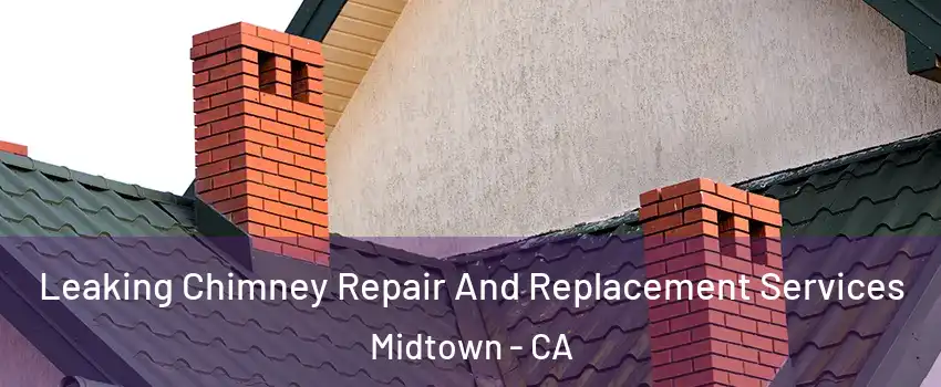 Leaking Chimney Repair And Replacement Services Midtown - CA