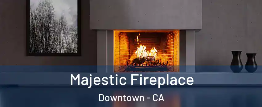 Majestic Fireplace Downtown - CA