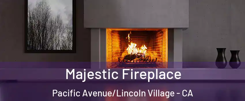 Majestic Fireplace Pacific Avenue/Lincoln Village - CA