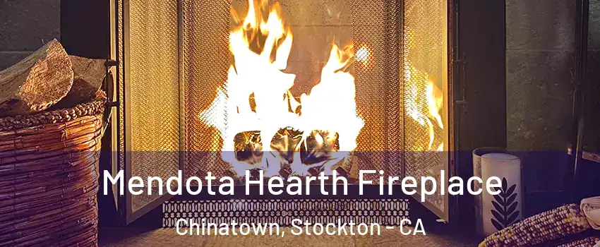 Mendota Hearth Fireplace Chinatown, Stockton - CA