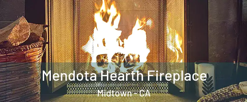 Mendota Hearth Fireplace Midtown - CA