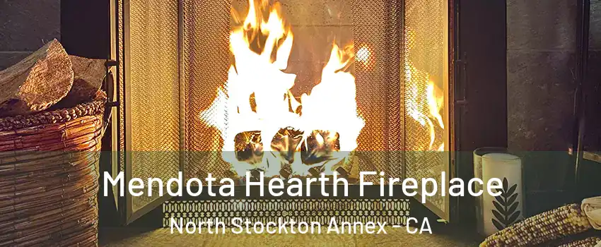 Mendota Hearth Fireplace North Stockton Annex - CA