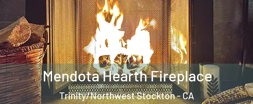 Mendota Hearth Fireplace Trinity/Northwest Stockton - CA