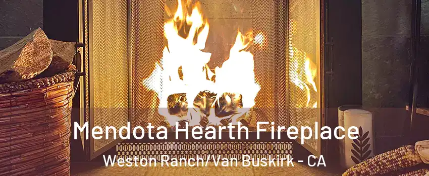 Mendota Hearth Fireplace Weston Ranch/Van Buskirk - CA