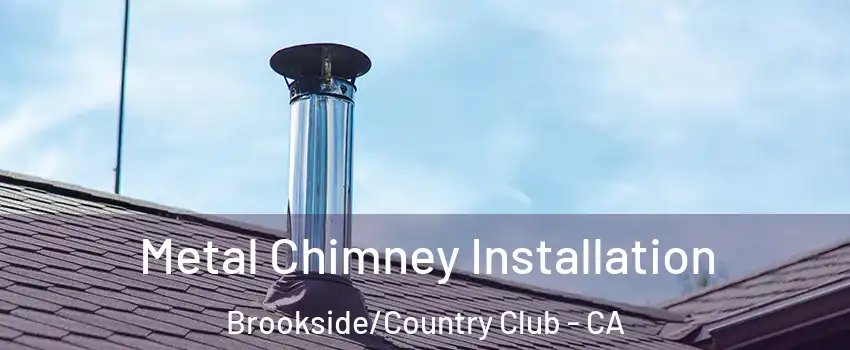 Metal Chimney Installation Brookside/Country Club - CA