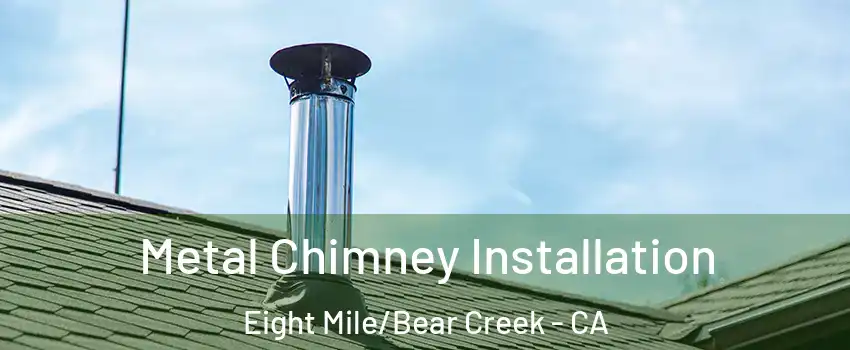 Metal Chimney Installation Eight Mile/Bear Creek - CA