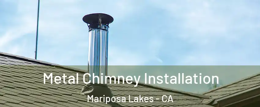 Metal Chimney Installation Mariposa Lakes - CA