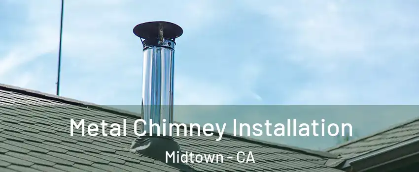 Metal Chimney Installation Midtown - CA