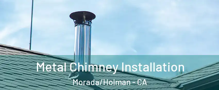 Metal Chimney Installation Morada/Holman - CA