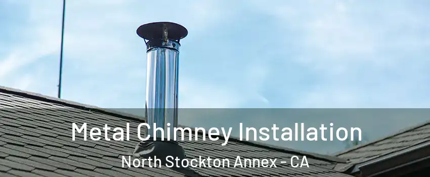 Metal Chimney Installation North Stockton Annex - CA