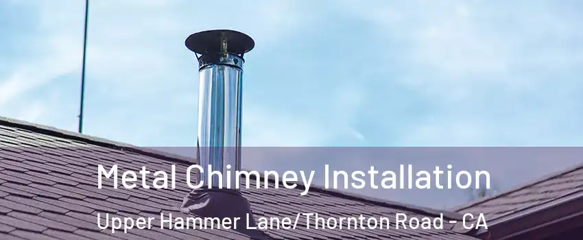 Metal Chimney Installation Upper Hammer Lane/Thornton Road - CA