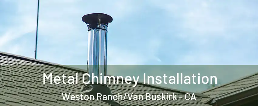 Metal Chimney Installation Weston Ranch/Van Buskirk - CA
