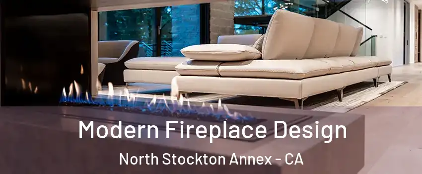 Modern Fireplace Design North Stockton Annex - CA