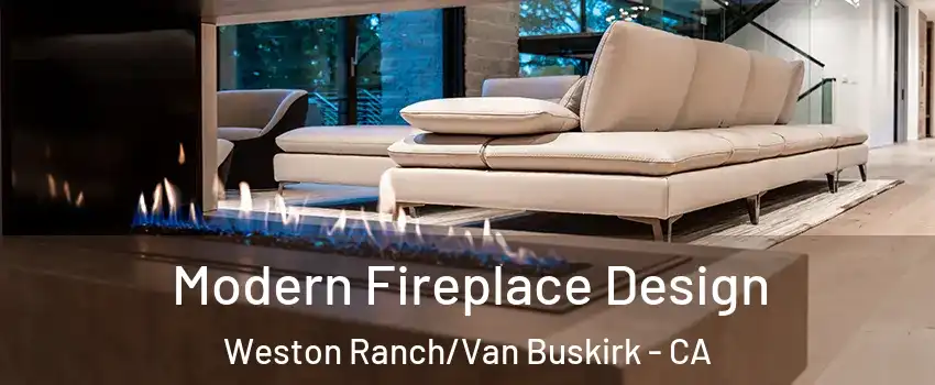 Modern Fireplace Design Weston Ranch/Van Buskirk - CA