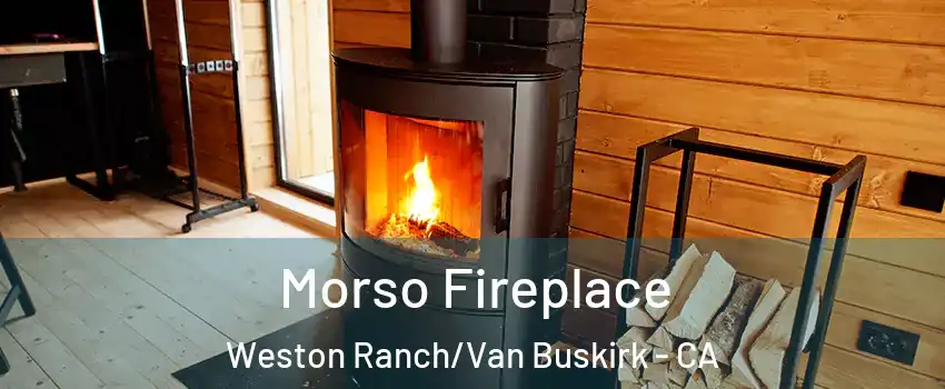 Morso Fireplace Weston Ranch/Van Buskirk - CA