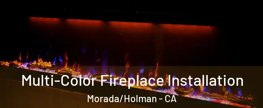 Multi-Color Fireplace Installation Morada/Holman - CA