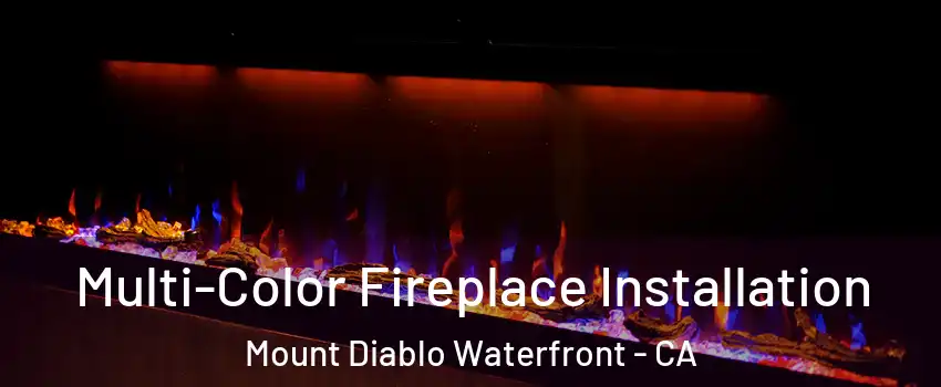 Multi-Color Fireplace Installation Mount Diablo Waterfront - CA