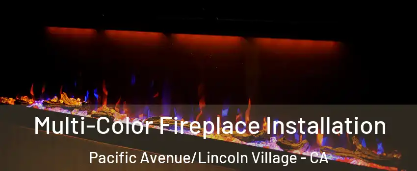 Multi-Color Fireplace Installation Pacific Avenue/Lincoln Village - CA