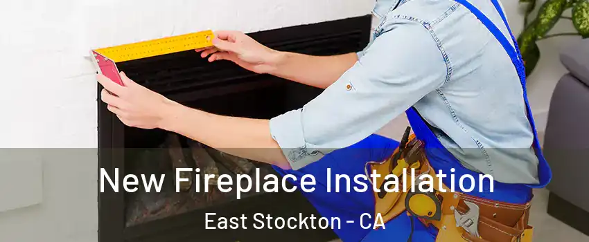 New Fireplace Installation East Stockton - CA