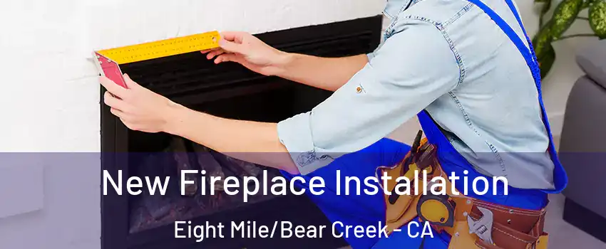 New Fireplace Installation Eight Mile/Bear Creek - CA