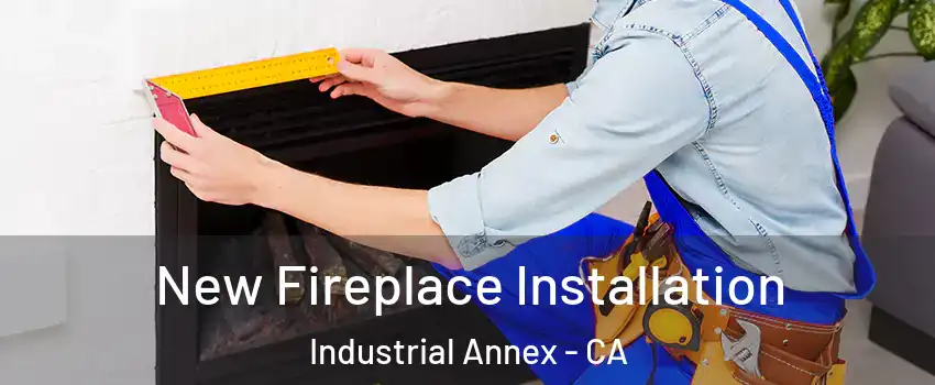 New Fireplace Installation Industrial Annex - CA
