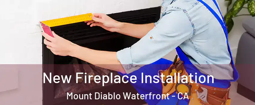 New Fireplace Installation Mount Diablo Waterfront - CA