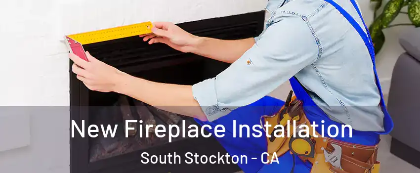 New Fireplace Installation South Stockton - CA