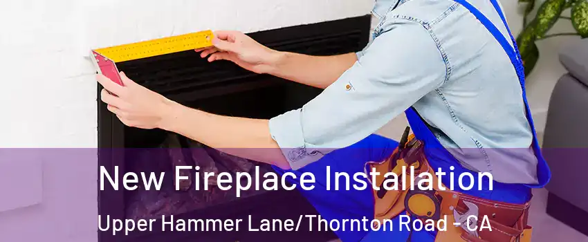 New Fireplace Installation Upper Hammer Lane/Thornton Road - CA