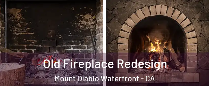 Old Fireplace Redesign Mount Diablo Waterfront - CA