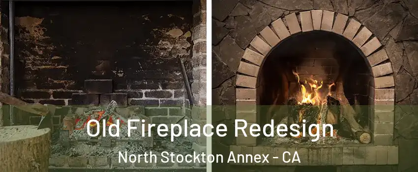 Old Fireplace Redesign North Stockton Annex - CA