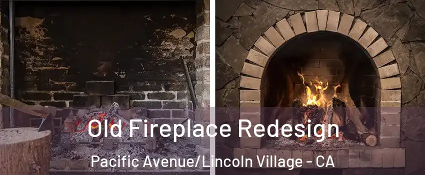 Old Fireplace Redesign Pacific Avenue/Lincoln Village - CA