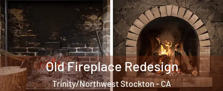 Old Fireplace Redesign Trinity/Northwest Stockton - CA