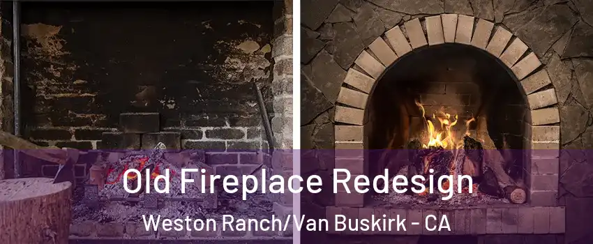 Old Fireplace Redesign Weston Ranch/Van Buskirk - CA