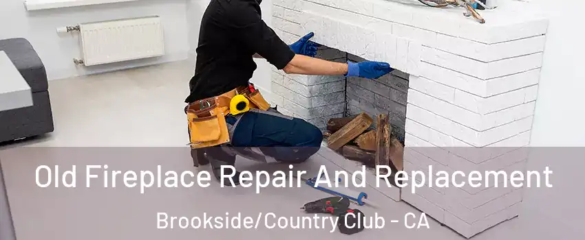 Old Fireplace Repair And Replacement Brookside/Country Club - CA
