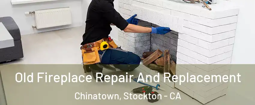Old Fireplace Repair And Replacement Chinatown, Stockton - CA