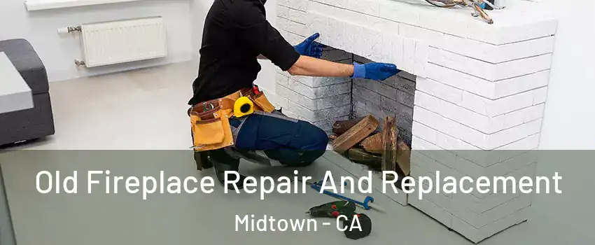 Old Fireplace Repair And Replacement Midtown - CA