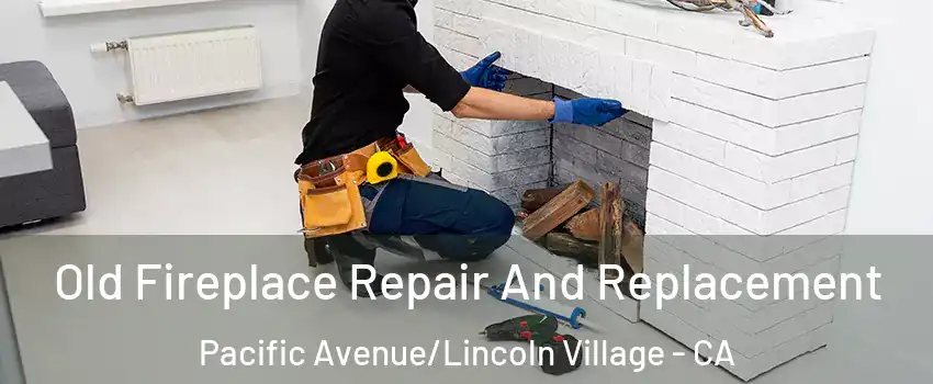 Old Fireplace Repair And Replacement Pacific Avenue/Lincoln Village - CA