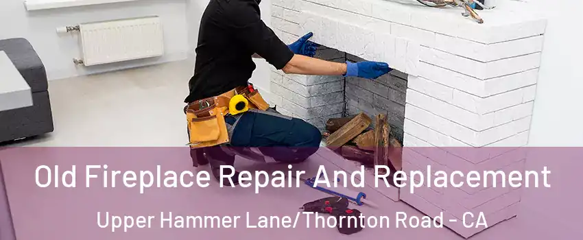Old Fireplace Repair And Replacement Upper Hammer Lane/Thornton Road - CA