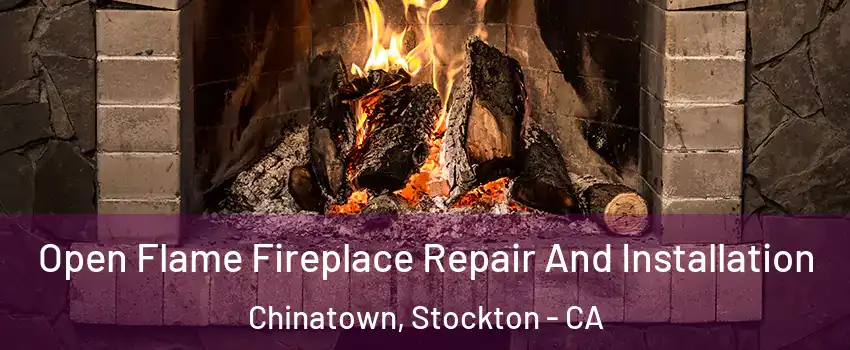 Open Flame Fireplace Repair And Installation Chinatown, Stockton - CA