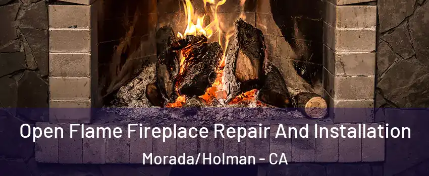 Open Flame Fireplace Repair And Installation Morada/Holman - CA