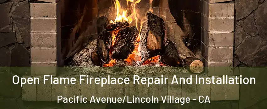 Open Flame Fireplace Repair And Installation Pacific Avenue/Lincoln Village - CA