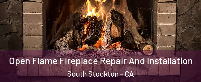 Open Flame Fireplace Repair And Installation South Stockton - CA