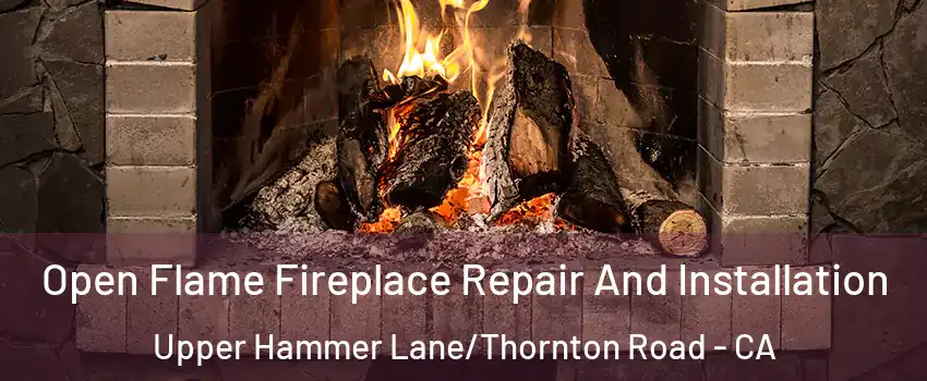 Open Flame Fireplace Repair And Installation Upper Hammer Lane/Thornton Road - CA