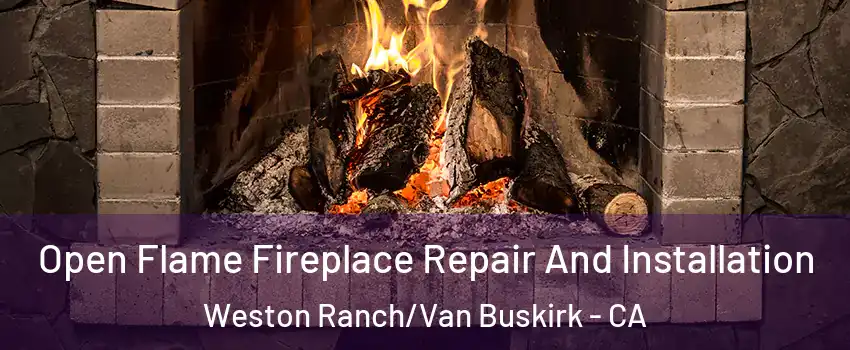 Open Flame Fireplace Repair And Installation Weston Ranch/Van Buskirk - CA
