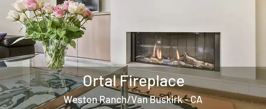 Ortal Fireplace Weston Ranch/Van Buskirk - CA