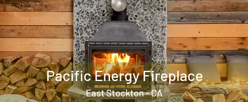 Pacific Energy Fireplace East Stockton - CA