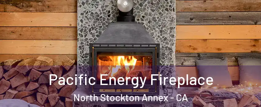 Pacific Energy Fireplace North Stockton Annex - CA